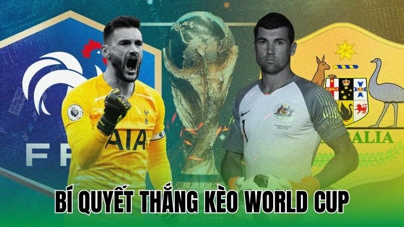 Kèo World Cup - Bí Quyết Thắng Dễ Dàng Và Hiệu Quả Nhất 3 bi quyet thang keo world cup